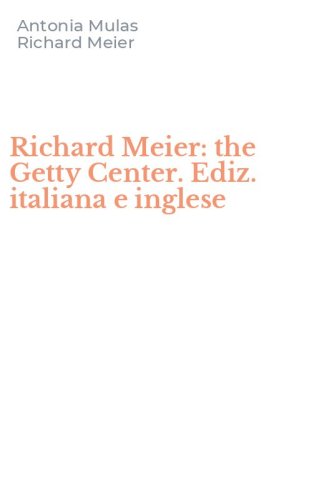 Richard Meier: the Getty Center. Ediz. italiana e inglese