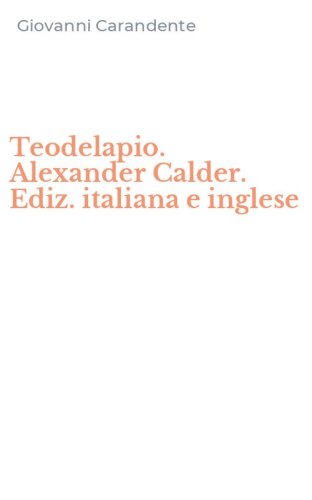 Teodelapio. Alexander Calder. Ediz. italiana e inglese