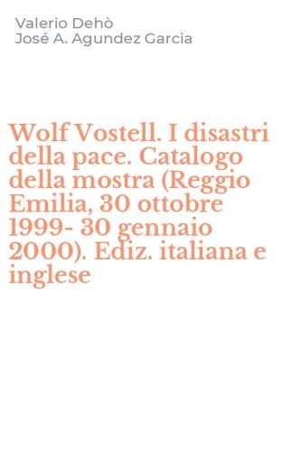 Wolf Vostell. I disastri della pace. Catalogo della mostra (Reggio Emilia, 30 ottobre 1999-30 gennaio 2000). Ediz. italiana e inglese