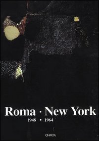 Roma-New York (1948-1964). Catalogo della mostra (New York, 5 novembre 1993-15 gennaio 1994) - GENNAIO 1994)