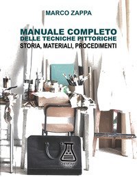 Manuale completo delle tecniche pittoriche. Storia, materiali, procedimenti