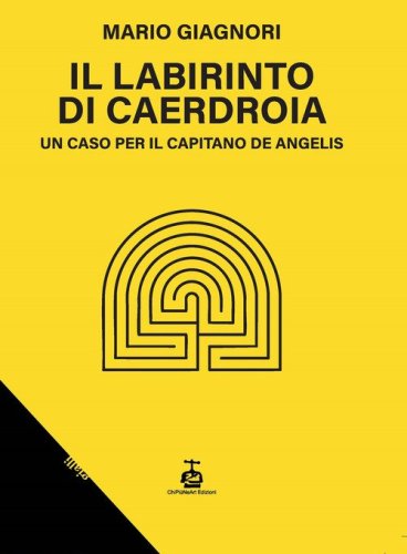 Il labirinto di Caerdroia. Un caso per il Capitano De Angelis