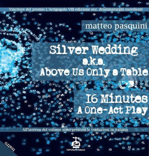 Silver wedding a.k.a. Above us only a table. 16 minutes a one-act play-Nozze d'argento