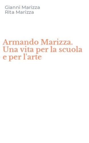 Armando Marizza. Una vita per la scuola e per l'arte
