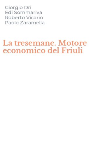 La tresemane. Motore economico del Friuli