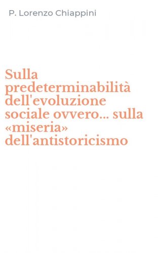 Sulla predeterminabilit&agrave; dell'evoluzione sociale ovvero... sulla &laquo;miseria&raquo; dell'antistoricismo