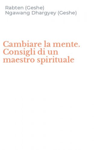 Cambiare la mente. Consigli di un maestro spirituale