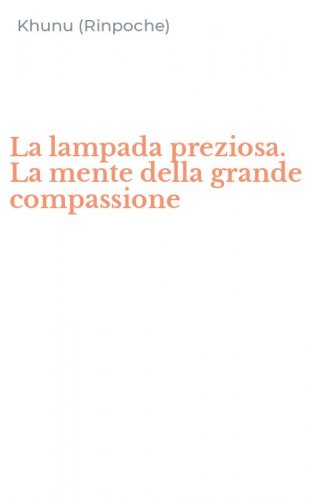 La lampada preziosa. La mente della grande compassione