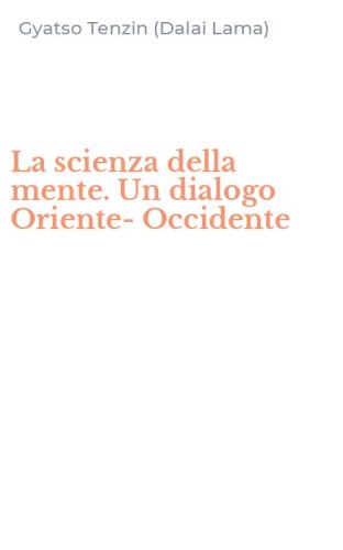 La scienza della mente. Un dialogo Oriente-Occidente