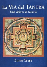 La via del tantra. Una visione di totalit&agrave;