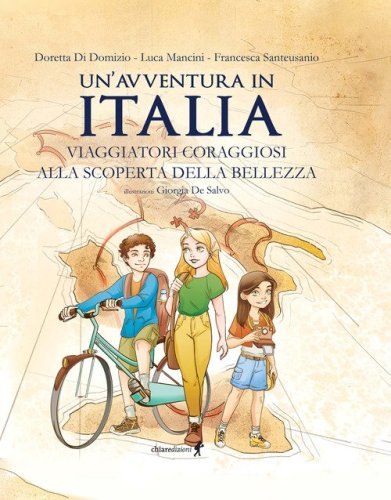 Un'avventura in Italia. Viaggiatori coraggiosi alla scoperta della bellezza