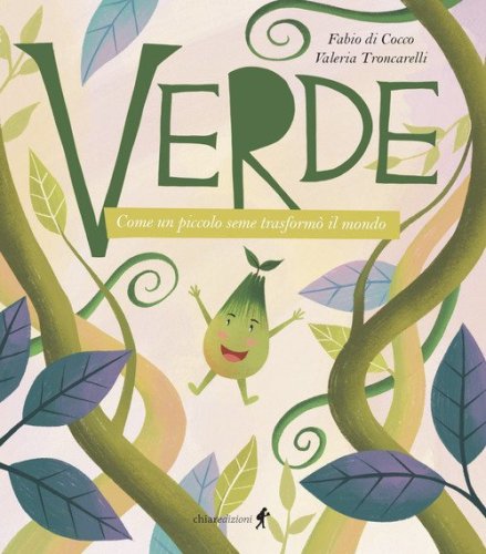 Verde. Come un piccolo seme trasform&ograve; il mondo