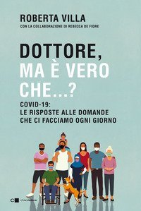 Dottore ma &egrave; vero che...? Covid-19: le risposte alle domande che ci facciamo ogni giorno