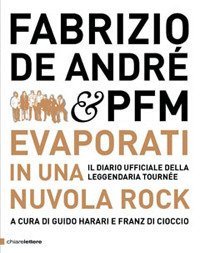 Fabrizio De Andr&eacute; & PFM. Evaporati in una nuvola rock. Il diario ufficiale della leggendaria tourn&eacute;e