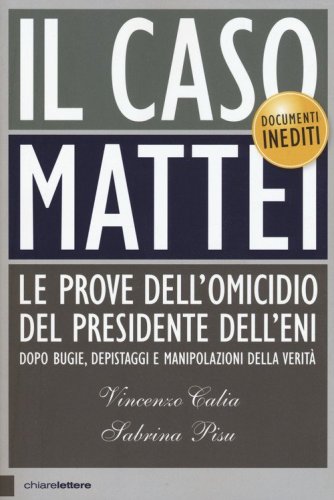 Il caso Mattei. Le prove dell'omicidio del presidente dell'Eni dopo bugie, depistaggi e manipolazioni della verit&agrave;