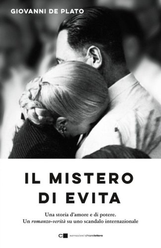 Il mistero di Evita. Una storia d'amore e di potere. Un romanzo-verit&agrave; su uno scandalo internazionale