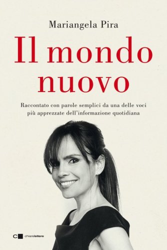 Il mondo nuovo. Raccontato con parole semplici da una delle voci pi&ugrave; apprezzate dell'informazione quotidiana