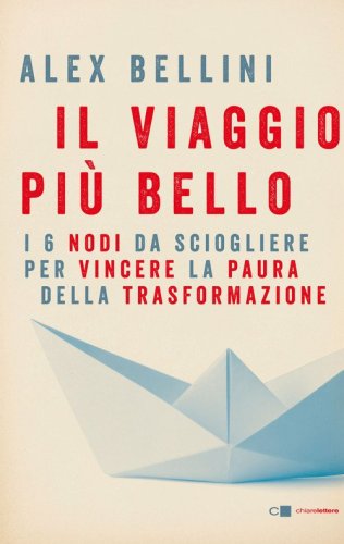 Il viaggio pi&ugrave; bello. I 6 nodi da sciogliere per vincere la paura
