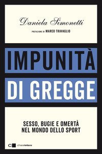 Impunit&agrave; di gregge. Sesso, bugie e omert&agrave; nel mondo dello sport