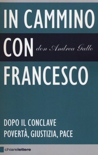 In cammino con Francesco. Dopo il conclave. Povert&agrave;, giustizia, pace
