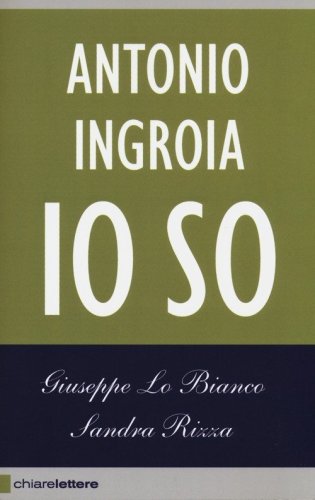 Io so. La verit&agrave; sui rapporti tra mafia e Stato