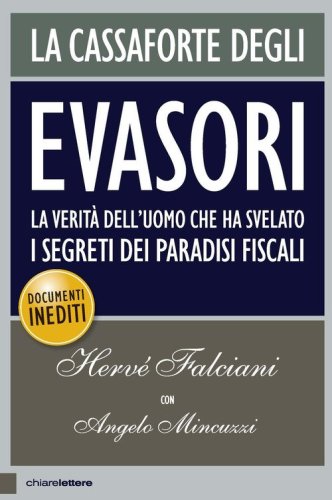 La cassaforte degli evasori. La verit&agrave; dell'uomo che ha svelato i segreti dei paradisi fiscali