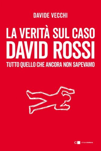 La verit&agrave; sul caso David Rossi. Tutto quello che ancora non sapevamo