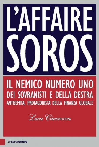 L'affaire Soros. Il nemico numero uno dei sovranisti e della destra antisemita, protagonista della finanza globale