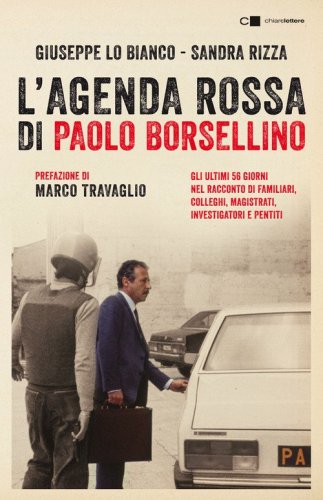 L'agenda rossa di Paolo Borsellino. Gli ultimi 56 giorni nel racconto di familiari, colleghi, magistrati, investigatori e pentiti