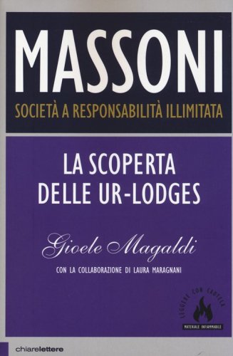Massoni. Societ&agrave; a responsabilit&agrave; illimitata. La scoperta delle Ur-Lodges
