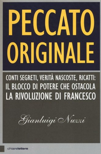 Peccato originale. Conti segreti, verit&agrave; nascoste, ricatti: il blocco di potere che ostacola la rivoluzione di Francesco