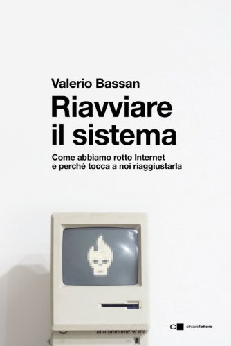 Riavviare il sistema. Come abbiamo rotto Internet e perch&eacute; tocca a noi riaggiustarla