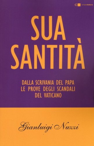 Sua Santit&agrave;. Dalla scrivania del papa le prove degli scandali del Vaticano