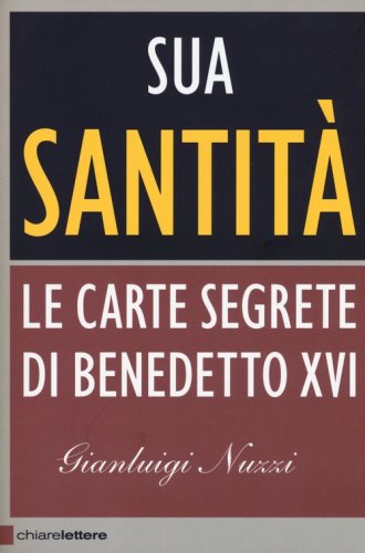 Sua Santit&agrave;. Le carte segrete di Benedetto XVI
