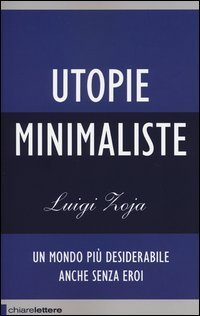 Utopie minimaliste. Un mondo pi&ugrave; desiderabile anche senza eroi