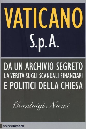 Vaticano S.p.A. Da un archivio segreto la verit&agrave; sugli scandali finanziari e politici della Chiesa