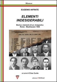 Elementi indesiderabili. Storia e memoria di &laquo;trasporto&raquo;, Roma-Mauthausen 1944