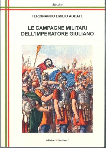 LE CAMPAGNE MILITARI DELL'IMPERATORE GIULIANO