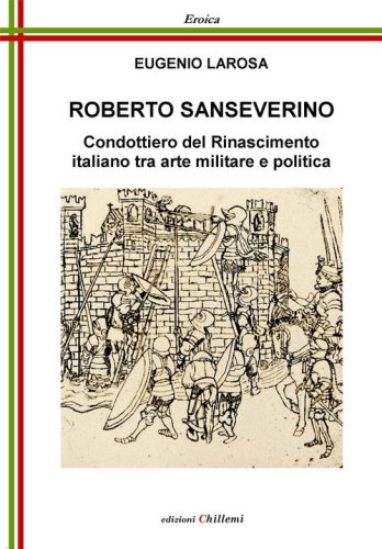 Roberto Sanseverino. Condottiero del Rinascimento italiano tra arte militare e politica