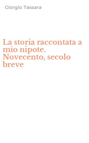 La storia raccontata a mio nipote. Novecento, secolo breve