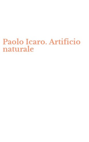 Paolo Icaro. Artificio naturale