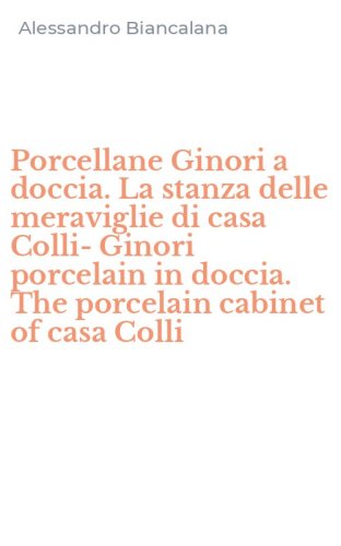 Porcellane Ginori a doccia. La stanza delle meraviglie di casa Colli-Ginori porcelain in doccia. The porcelain cabinet of casa Colli