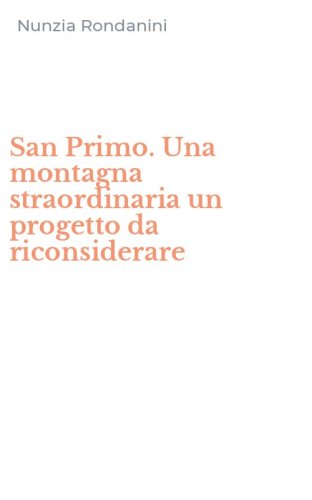 San Primo. Una montagna straordinaria un progetto da riconsiderare