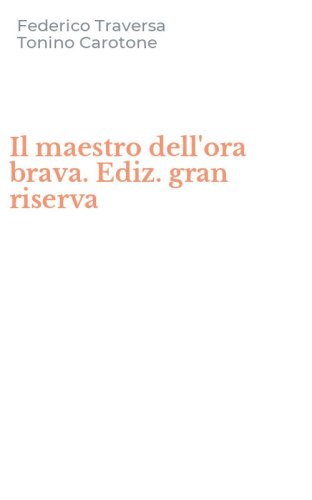 Il maestro dell'ora brava. Ediz. gran riserva