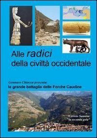 Alle radici della civilt&agrave; occidentale. La grande battaglia delle Forche Caudine