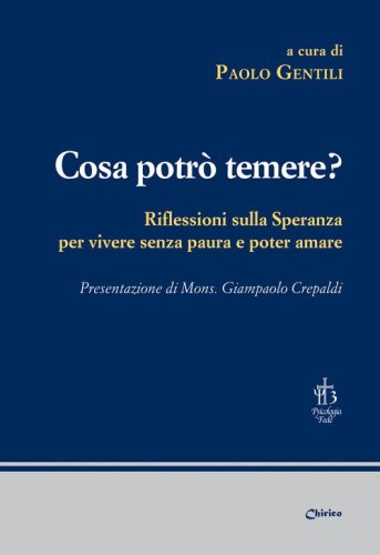 Cosa potr&ograve; temere? Riflessioni sulla speranza per vivere senza paura e poter amare