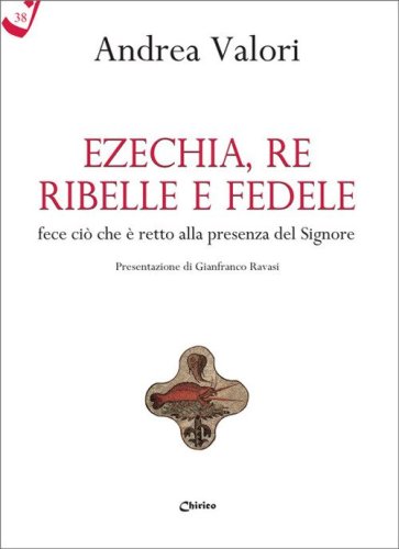 Ezechia, re ribelle e fedele fece ci&ograve; che &egrave; retto alla presenza del Signore