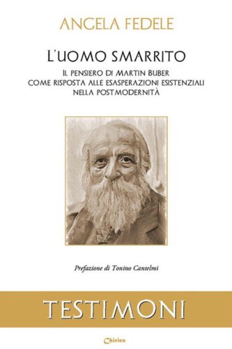 L'uomo smarrito. Il pensiero di Martin Buber come risposta alle esasperazioni esistenziali nella post modernit&agrave;