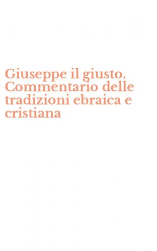 Giuseppe il giusto. Commentario delle tradizioni ebraica e cristiana