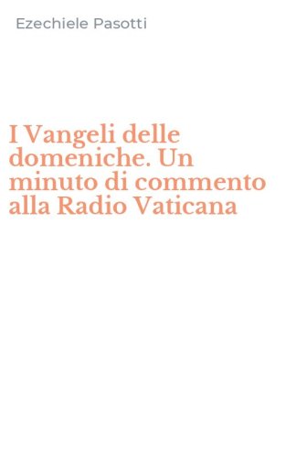 I Vangeli delle domeniche. Un minuto di commento alla Radio Vaticana